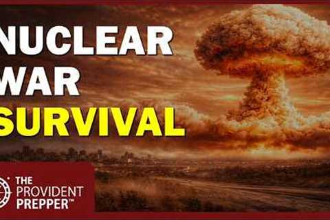 Nuclear War Survival: What You NEED to Know Before It's Too Late