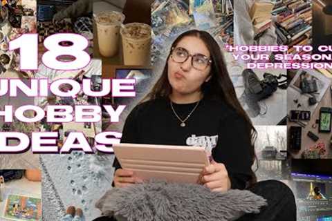 18 UNIQUE Hobby Ideas to cure your Seasonal Depression