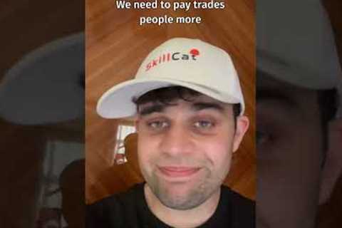 We need to pay trades people more