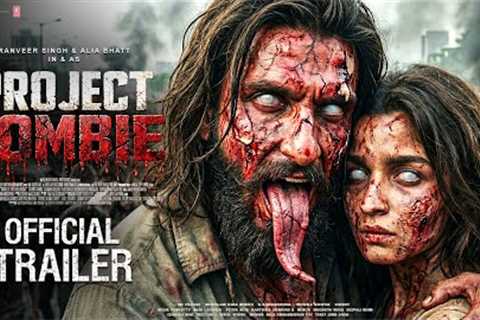 PROJECT ZOMBIE - Official Trailer | Ranveer Singh | Alia Bhatt | New Movie Trailer | Trailer