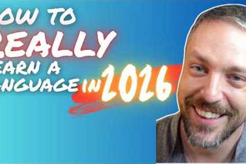 How to REALLY Learn a Language in 2026