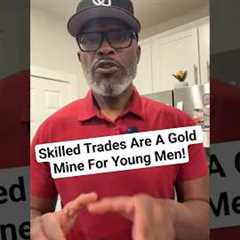 Skilled Trades Are An Untapped Gold Mine For Young Men!