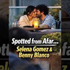 Spotted from Afar… Selena Gomez & Benny Blanco