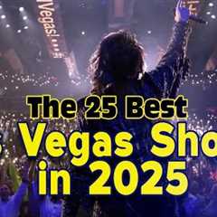 The 25 Best Las Vegas Shows  in 2025