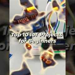 Top 10 IoT Projects for Beginners 🤯
