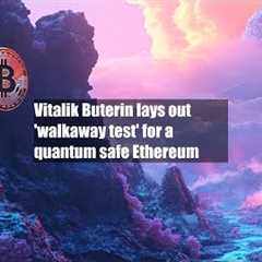 Vitalik Buterin lays out 'walkaway test' for a quantum safe Ethereum