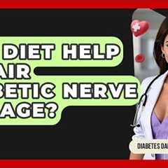 Can Diet Help Repair Diabetic Nerve Damage? - Diabetes Daily Digest