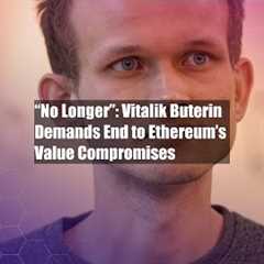 “No Longer”: Vitalik Buterin Demands End to Ethereum’s Value