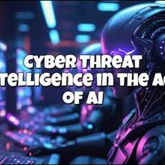 Cyber Threat Intelligence in the Age of AI   #artificialintelligence #cybersecurity #cyberthreats