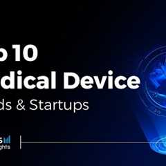 Top 10 Medical Device Trends & Startups