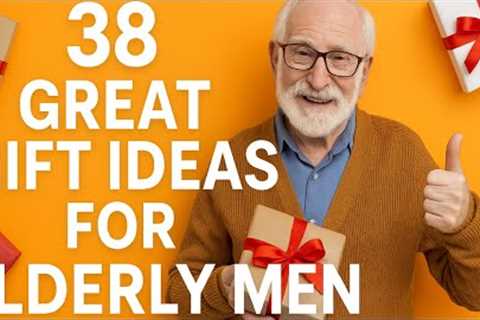 38 Great Gift Ideas for the Elderly Men In Your Life!