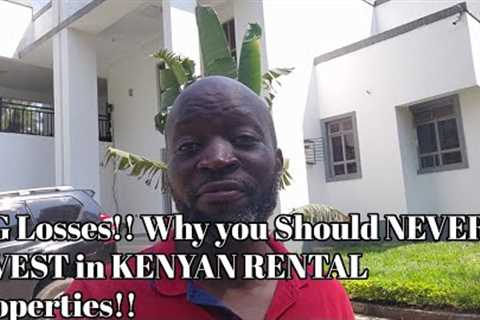 BIG Losses!! Why you Should NEVER INVEST in KENYAN RENTAL Properties!!