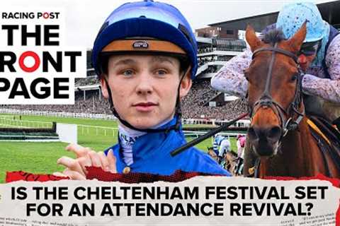 Is the Cheltenham Festival set for an attendance revival? | Horse Racing News | The Front Page