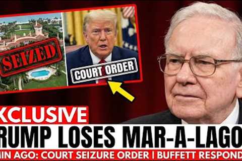 5 MIN AGO: Trump LOSES Control of Mar-a-Lago After Court Seizure Order | Buffett Responds