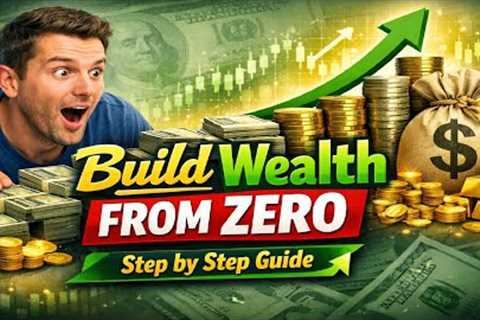 How to Build Wealth Starting From Zero – Step by Step Guide