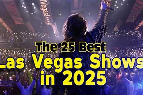 The 25 Best Las Vegas Shows  in 2025