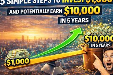 5 Simple Steps to Invest $1,000 and Potentially Grow It to $10,000 in 5 Years (2026 Guide)