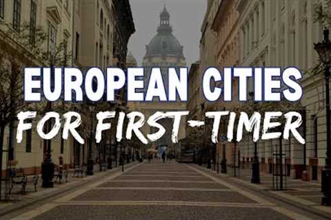 Top 10 Best Cities to Visit in Europe for First-Time Travelers