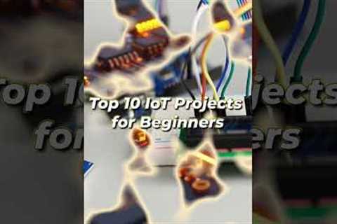 Top 10 IoT Projects for Beginners 🤯