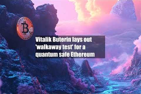 Vitalik Buterin lays out 'walkaway test' for a quantum safe Ethereum