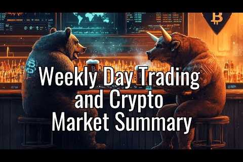 Weekly Day Trading and Crypto Market Summary