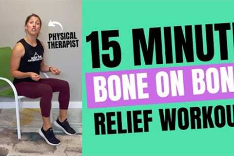 Gentle Seated + Standing Workout to Achieve Bone on Bone Arthritis Relief