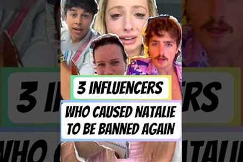 3 Influencers Caused Natalie's Ban 🤯