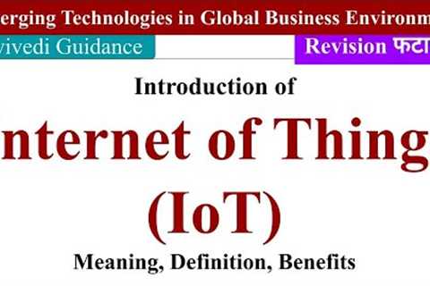 IoT, Internet of Things, IOT Benefits, emerging technologies in global business environment, aktu