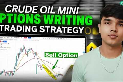 Crude Oil Mini Strategy | Options Writing for Weekly Income