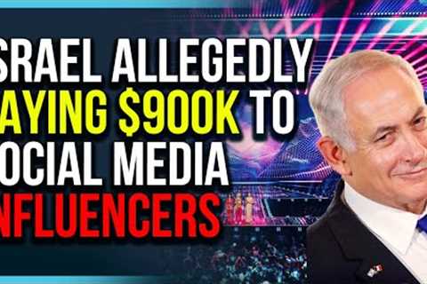 Israel Allegedly PAYING $900K To Social Media Influencers