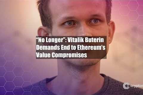 “No Longer”: Vitalik Buterin Demands End to Ethereum’s Value