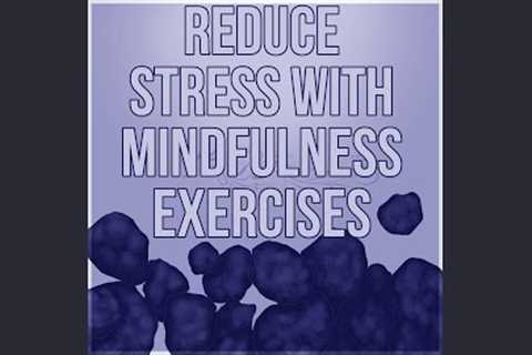 Reduce Stress with Mindfulness Exercises