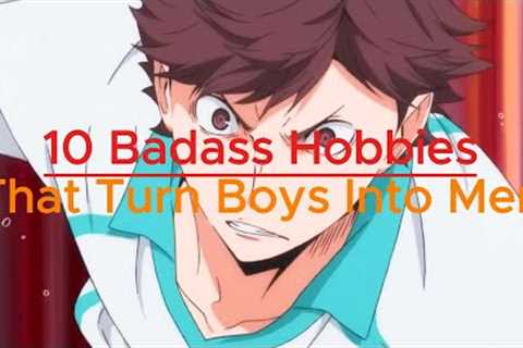 10 Badass Hobbies That Turn Boys Into Men
