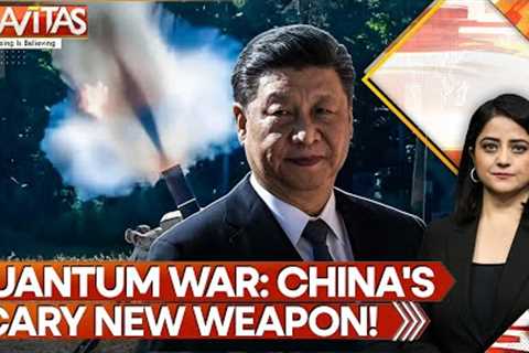 China's Dangerous New Quantum Weapons Revealed, China Builds Weapons of the Future | GRAVITAS