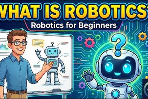 What is Robotics? | Robotics for Beginners | Introduction to Robotics