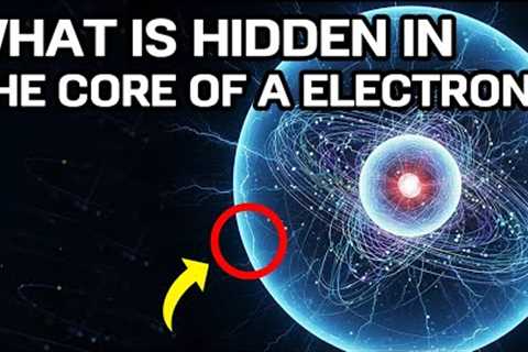 What Is Hidden In The Core Of A Electron?