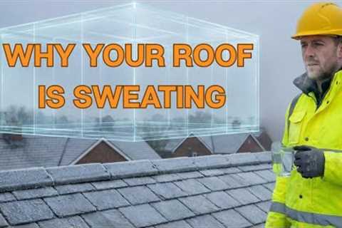 Why Your Roof Is Sweating (And How To Stop It)