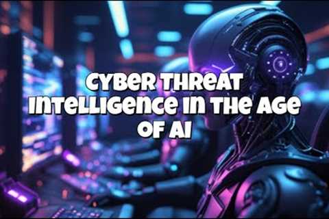 Cyber Threat Intelligence in the Age of AI   #artificialintelligence #cybersecurity #cyberthreats