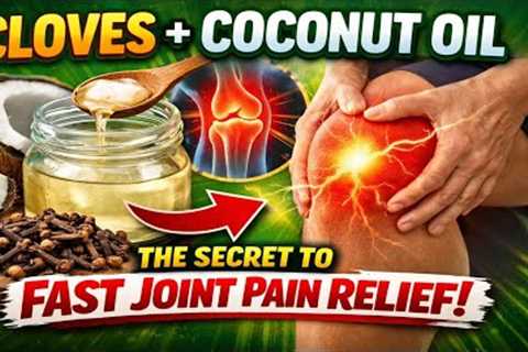Cloves + Coconut Oil – The Secret to Fast Joint Pain Relief