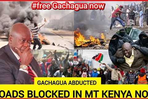 happening now! Gachagua abducted! Gachagua supporters blocked roads in chanting free Gachagua now