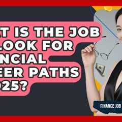 What Is the Job Outlook for Financial Career Paths in 2025? - Finance Job Strategist