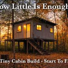 How Little Is Enough?  Our Tiny Cabin Build From Start To Finish | Tiny House on a Creek