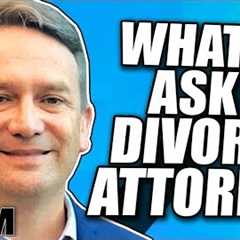 10 Things to Ask Your Divorce Attorney Early On