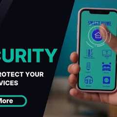 IoT Security: How to Protect Your Smart Devices
