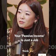 Why Your 'Passive Income’ Is Just A Job