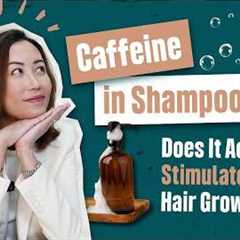 Caffeine in Shampoos: Does It Actually Stimulate Hair Growth?