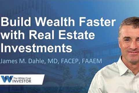 Build Wealth Faster with Real Estate Investments