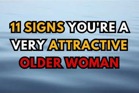 11 Signs You're a Very Attractive Older Woman (Even if You Don’t Realize It)