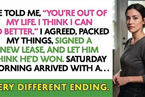 He Told Me, “You’re Out Of My Life. I Think I Can Do Better.” I Agreed, Packed My Things, Signed...