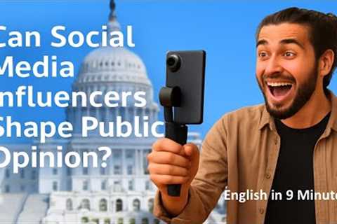 ENGLISH PODCAST: Can Social Media Influencers Shape Public Opinion? — English in 9 Minutes #podcast 